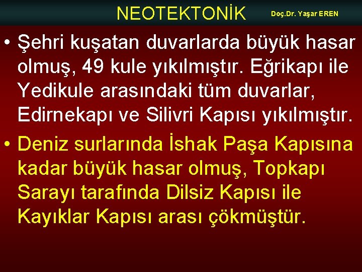 NEOTEKTONİK Doç. Dr. Yaşar EREN • Şehri kuşatan duvarlarda büyük hasar olmuş, 49 kule