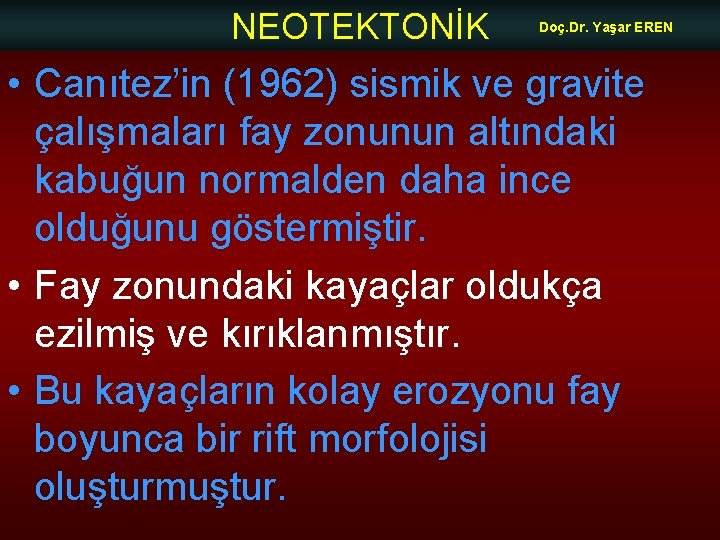 NEOTEKTONİK Doç. Dr. Yaşar EREN • Canıtez’in (1962) sismik ve gravite çalışmaları fay zonunun