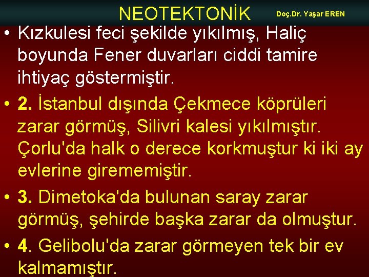 NEOTEKTONİK Kızkulesi feci şekilde yıkılmış, Haliç boyunda Fener duvarları ciddi tamire ihtiyaç göstermiştir. 2.