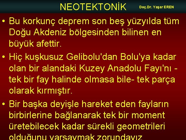 NEOTEKTONİK Doç. Dr. Yaşar EREN • Bu korkunç deprem son beş yüzyılda tüm Doğu