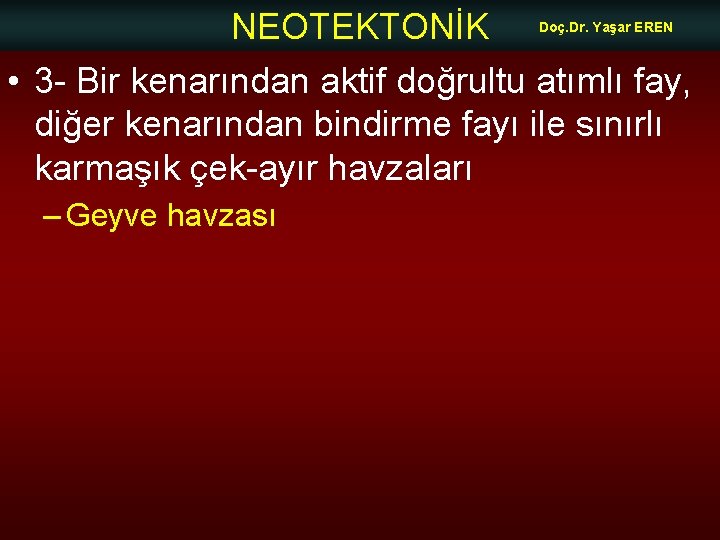 NEOTEKTONİK Doç. Dr. Yaşar EREN • 3 - Bir kenarından aktif doğrultu atımlı fay,