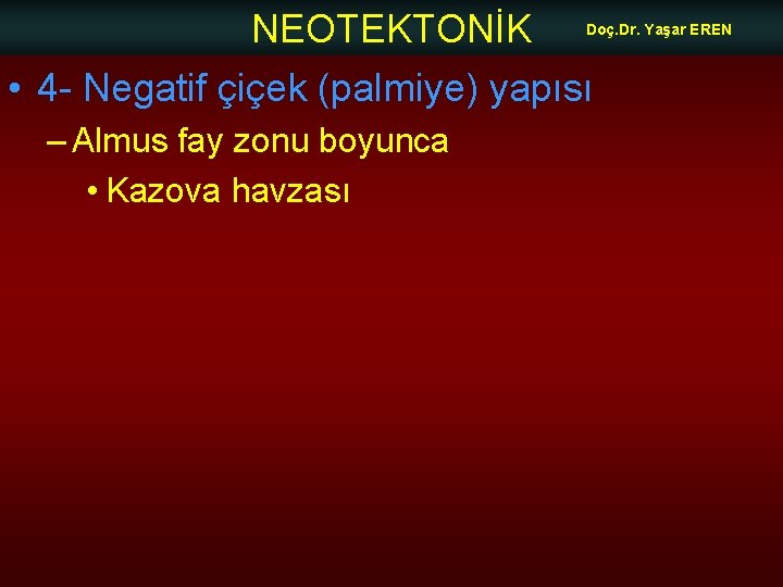 NEOTEKTONİK Doç. Dr. Yaşar EREN • 4 - Negatif çiçek (palmiye) yapısı – Almus