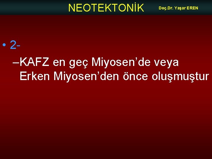 NEOTEKTONİK Doç. Dr. Yaşar EREN • 2–KAFZ en geç Miyosen’de veya Erken Miyosen’den önce