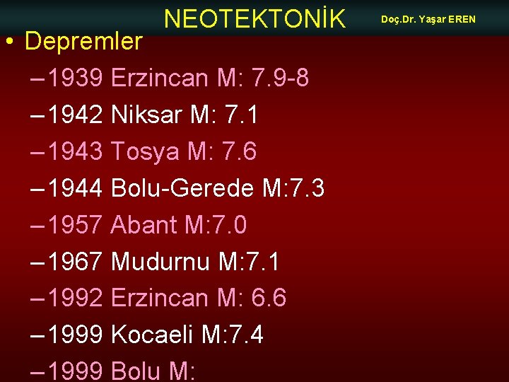 NEOTEKTONİK • Depremler – 1939 Erzincan M: 7. 9 -8 – 1942 Niksar M: