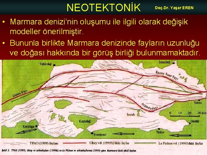 NEOTEKTONİK Doç. Dr. Yaşar EREN • Marmara denizi’nin oluşumu ile ilgili olarak değişik modeller