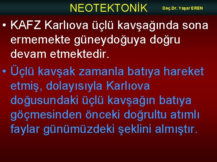 NEOTEKTONİK Doç. Dr. Yaşar EREN • KAFZ Karlıova üçlü kavşağında sona ermemekte güneydoğuya doğru