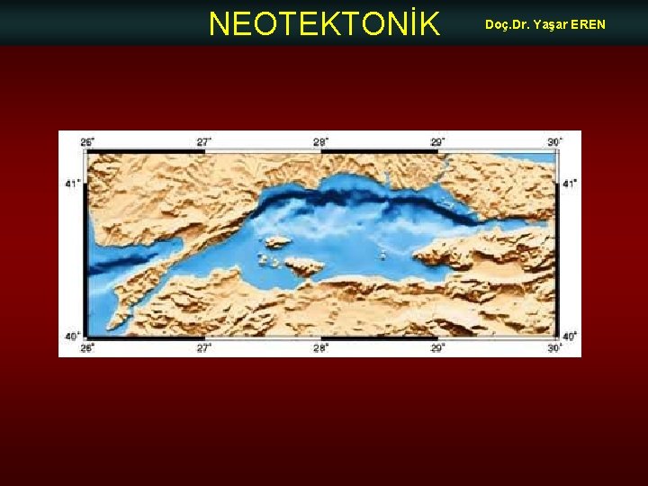 NEOTEKTONİK Doç. Dr. Yaşar EREN 