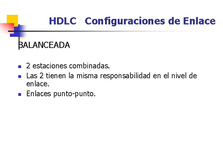 HDLC Configuraciones de Enlace BALANCEADA n n n 2 estaciones combinadas. Las 2 tienen