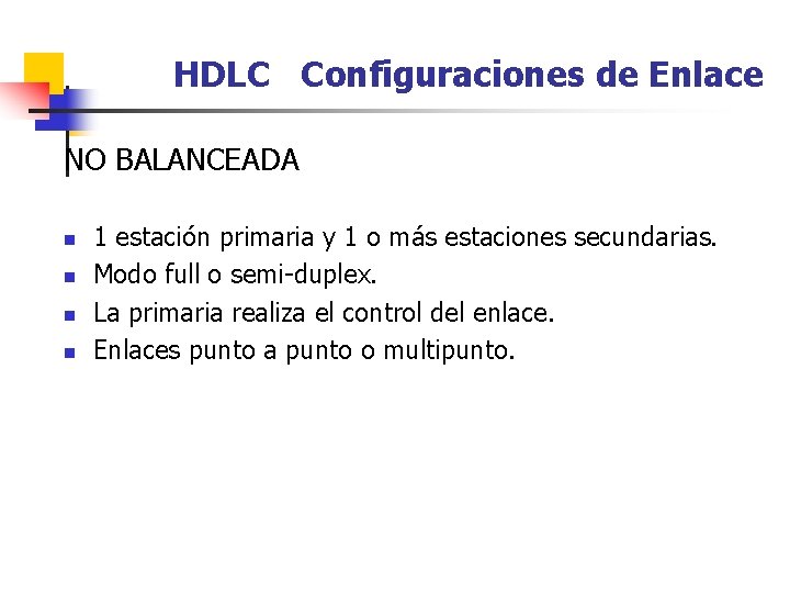 HDLC Configuraciones de Enlace NO BALANCEADA n n 1 estación primaria y 1 o