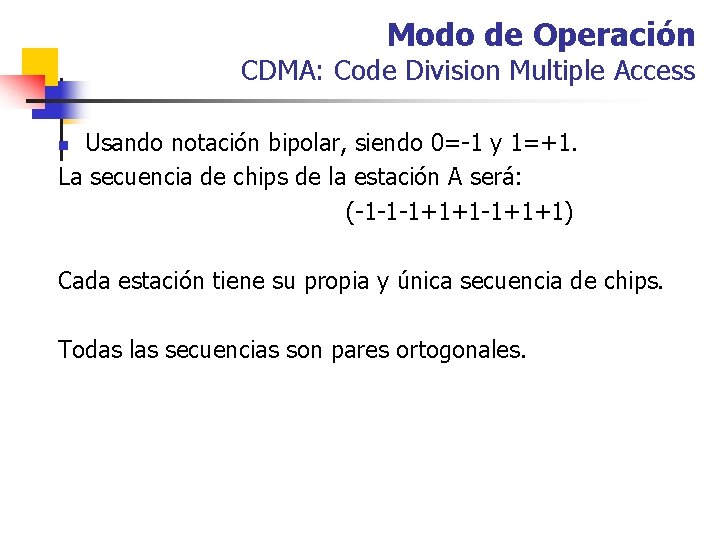 Modo de Operación CDMA: Code Division Multiple Access Usando notación bipolar, siendo 0=-1 y