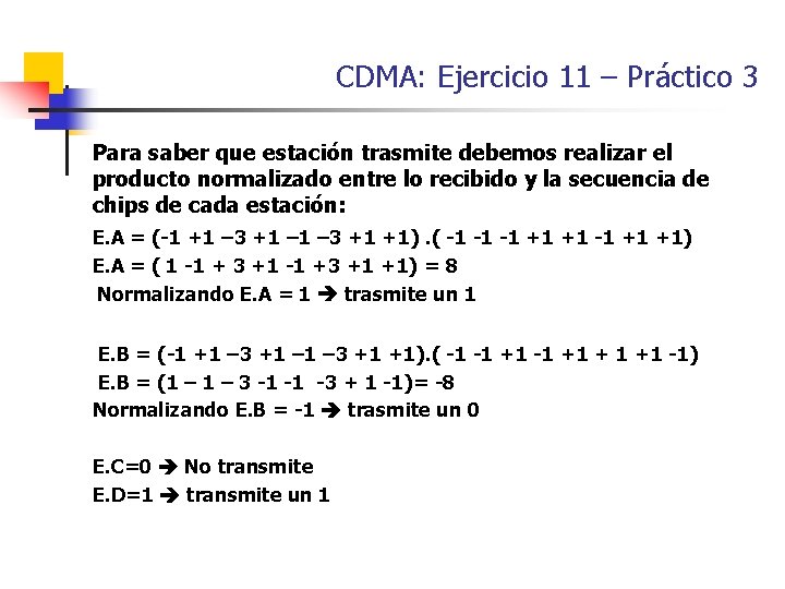 CDMA: Ejercicio 11 – Práctico 3 Para saber que estación trasmite debemos realizar el