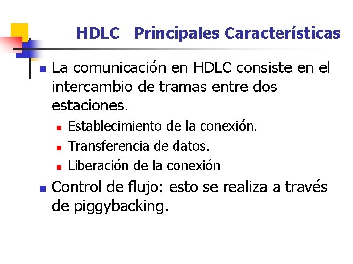 HDLC Principales Características n La comunicación en HDLC consiste en el intercambio de tramas