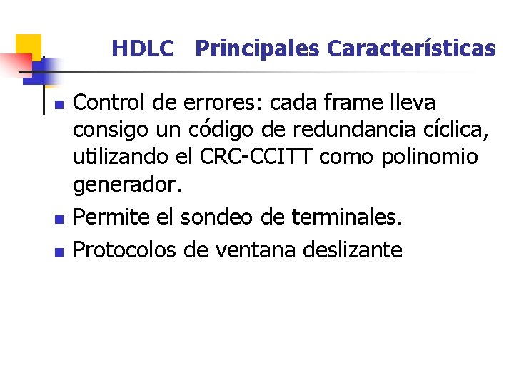 HDLC Principales Características n n n Control de errores: cada frame lleva consigo un