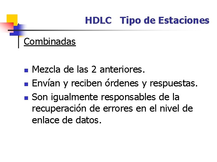 HDLC Tipo de Estaciones Combinadas n n n Mezcla de las 2 anteriores. Envían