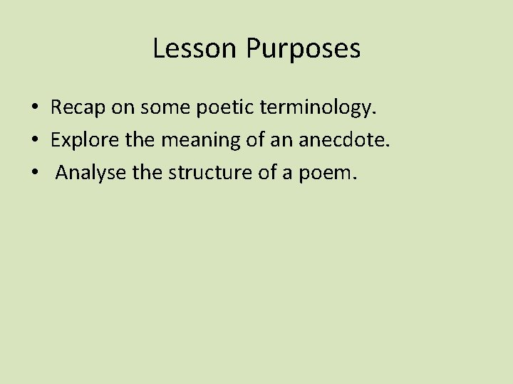 Lesson Purposes • Recap on some poetic terminology. • Explore the meaning of an