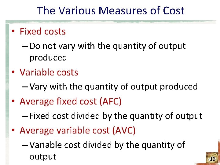 The Various Measures of Cost • Fixed costs – Do not vary with the