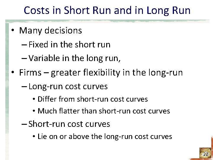 Costs in Short Run and in Long Run • Many decisions – Fixed in