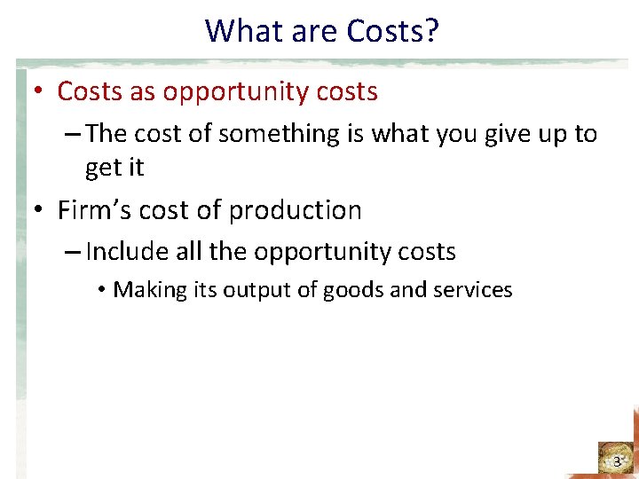 What are Costs? • Costs as opportunity costs – The cost of something is