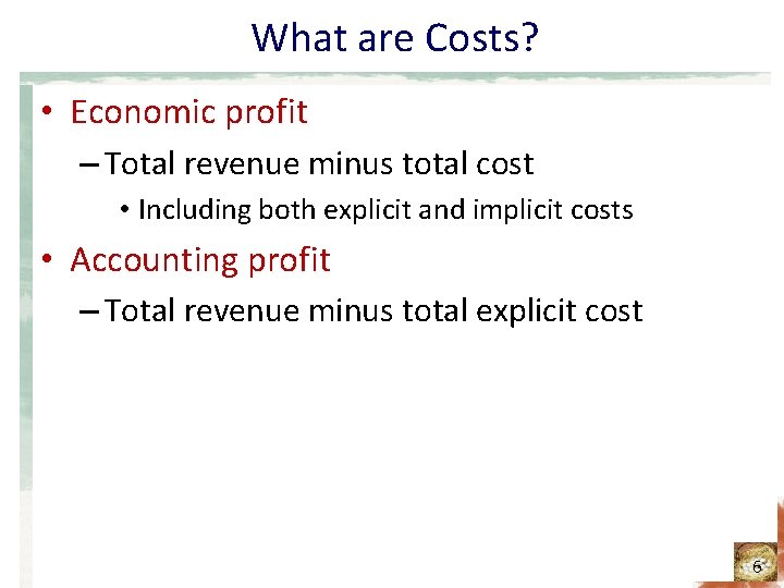 What are Costs? • Economic profit – Total revenue minus total cost • Including