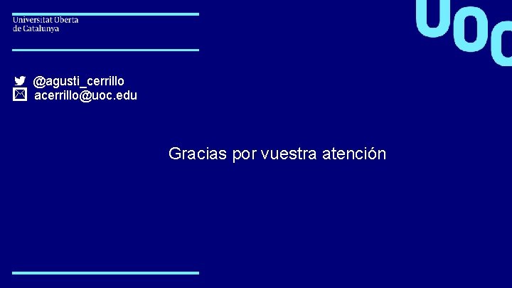 uoc. edu @agusti_cerrillo acerrillo@uoc. edu Gracias por vuestra atención 