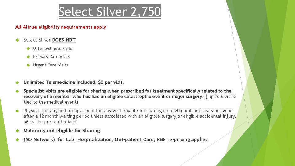 Select Silver 2, 750 All Altrua eligibility requirements apply Select Silver DOES NOT Offer