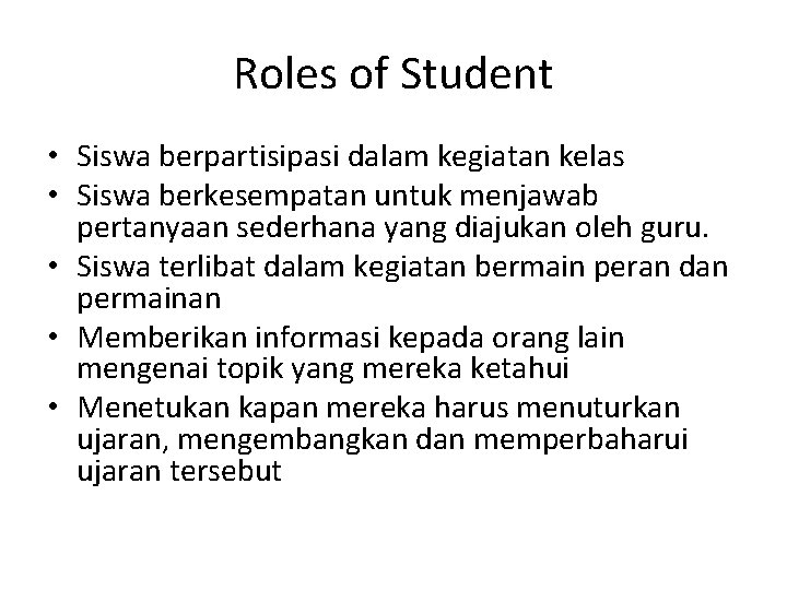 Roles of Student • Siswa berpartisipasi dalam kegiatan kelas • Siswa berkesempatan untuk menjawab