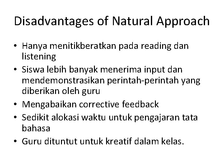 Disadvantages of Natural Approach • Hanya menitikberatkan pada reading dan listening • Siswa lebih
