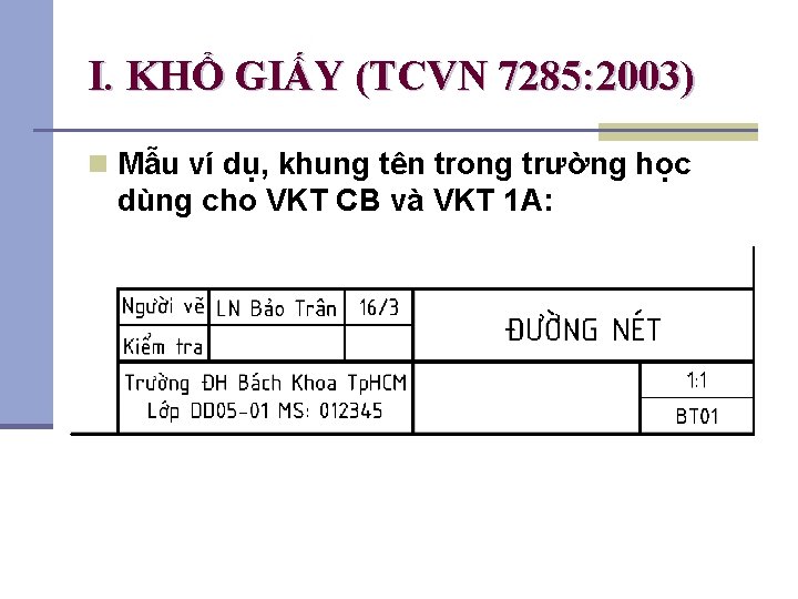 I. KHỔ GIẤY (TCVN 7285: 2003) n Mẫu ví dụ, khung tên trong trường