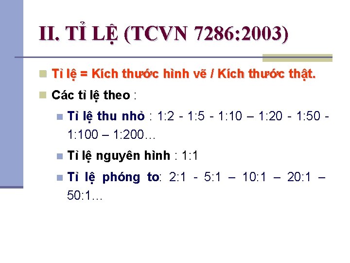 II. TỈ LỆ (TCVN 7286: 2003) n Tỉ lệ = Kích thước hình vẽ
