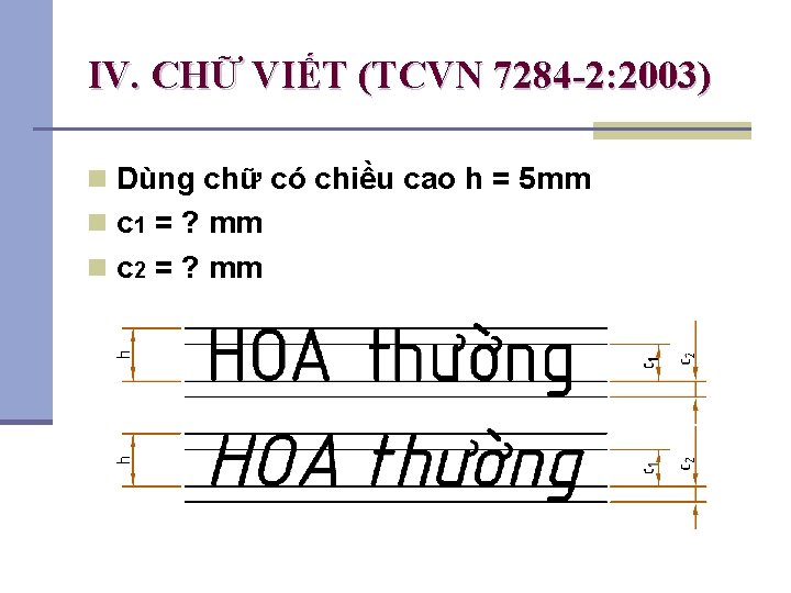 IV. CHỮ VIẾT (TCVN 7284 -2: 2003) n Dùng chữ có chiều cao h