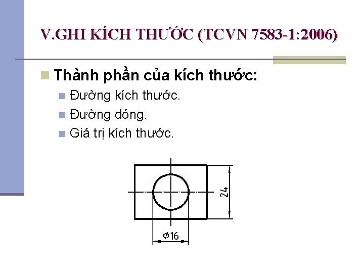 V. GHI KÍCH THƯỚC (TCVN 7583 -1: 2006) n Thành phần của kích thước:
