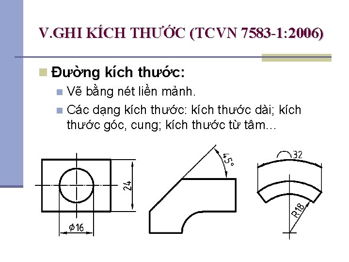 V. GHI KÍCH THƯỚC (TCVN 7583 -1: 2006) n Đường kích thước: Vẽ bằng