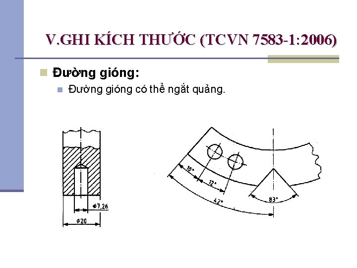 V. GHI KÍCH THƯỚC (TCVN 7583 -1: 2006) n Đường gióng: n Đường gióng