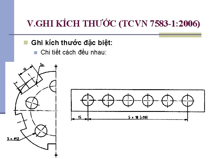 V. GHI KÍCH THƯỚC (TCVN 7583 -1: 2006) n Ghi kích thước đặc biệt: