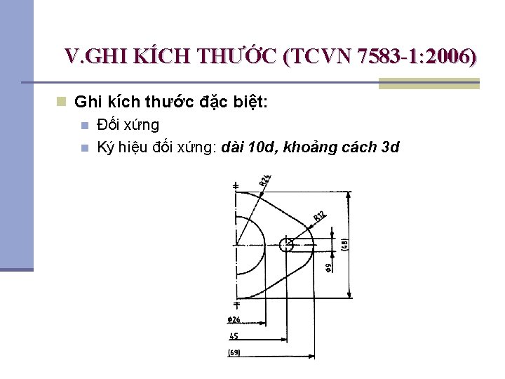 V. GHI KÍCH THƯỚC (TCVN 7583 -1: 2006) n Ghi kích thước đặc biệt:
