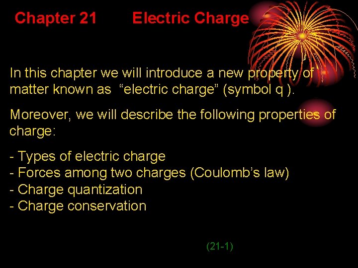 Chapter 21 Electric Charge In this chapter we will introduce a new property of