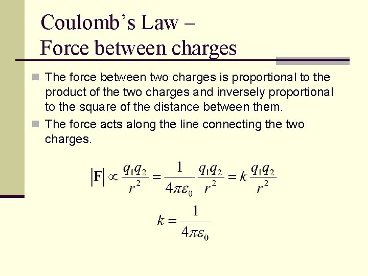 Coulomb’s Law – Force between charges n The force between two charges is proportional