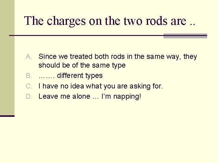 The charges on the two rods are. . A. Since we treated both rods