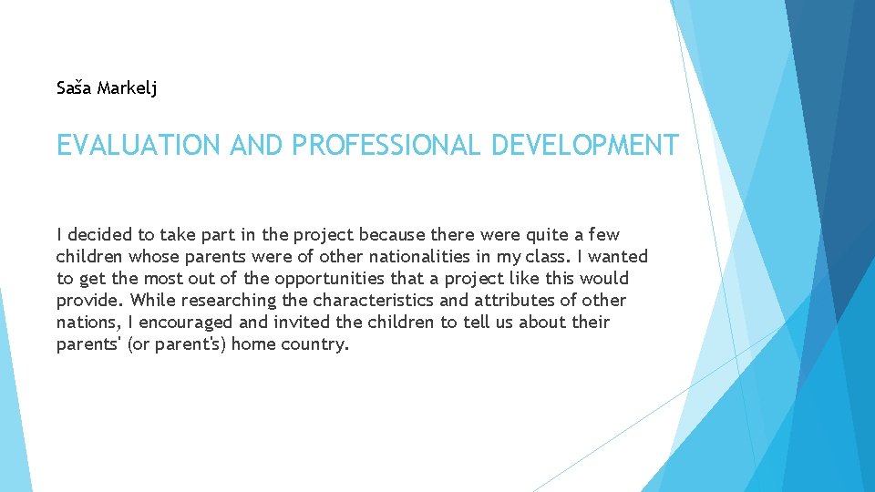 Saša Markelj EVALUATION AND PROFESSIONAL DEVELOPMENT I decided to take part in the project