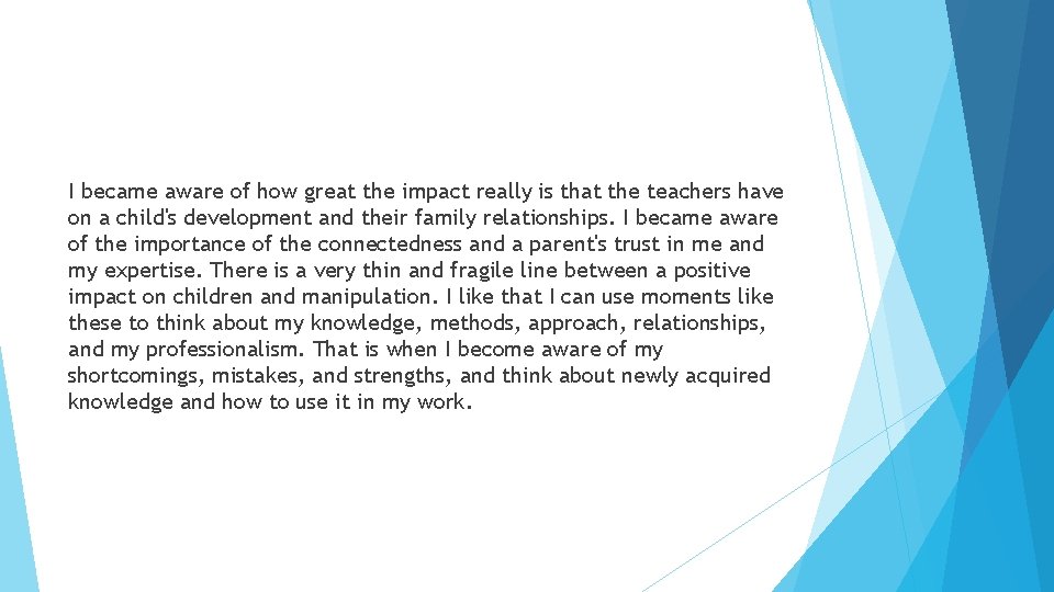 I became aware of how great the impact really is that the teachers have