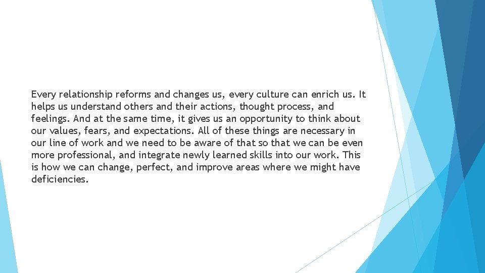 Every relationship reforms and changes us, every culture can enrich us. It helps us