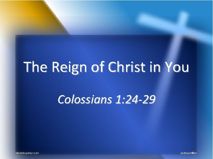 The Reign of Christ in You Colossians 1: 24 -29 