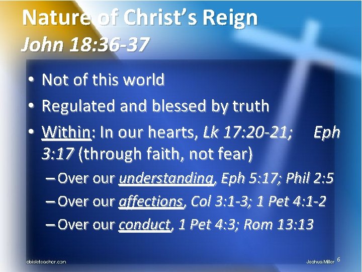 Nature of Christ’s Reign John 18: 36 -37 • Not of this world •