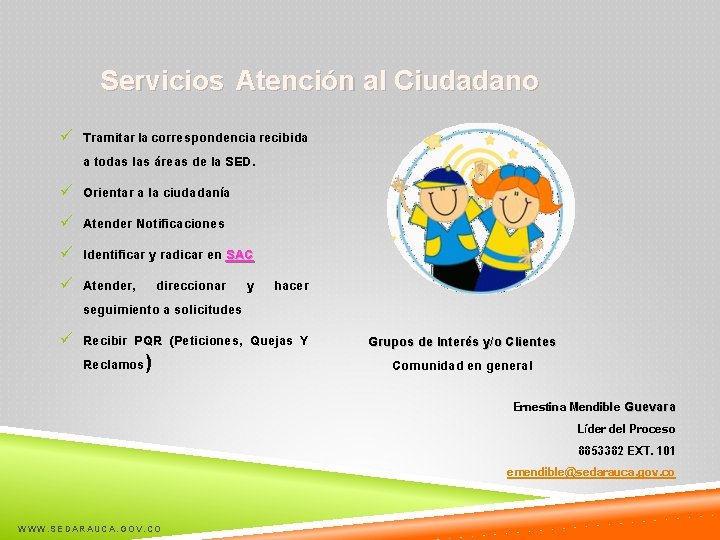 Servicios Atención al Ciudadano ü Tramitar la correspondencia recibida a todas las áreas de