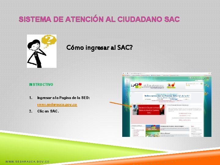 SISTEMA DE ATENCIÓN AL CIUDADANO SAC Cómo ingresar al SAC? INSTRUCTIVO 1. Ingresar a