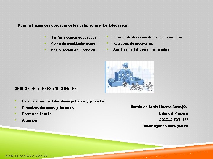 Administración de novedades de los Establecimientos Educativos: • • Cambio de dirección de Establecimientos