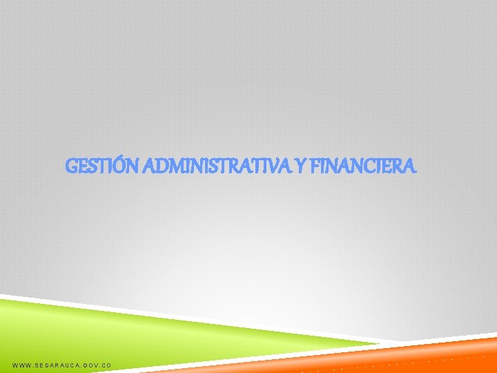 GESTIÓN ADMINISTRATIVA Y FINANCIERA WWW. SEDARAUCA. GOV. CO 