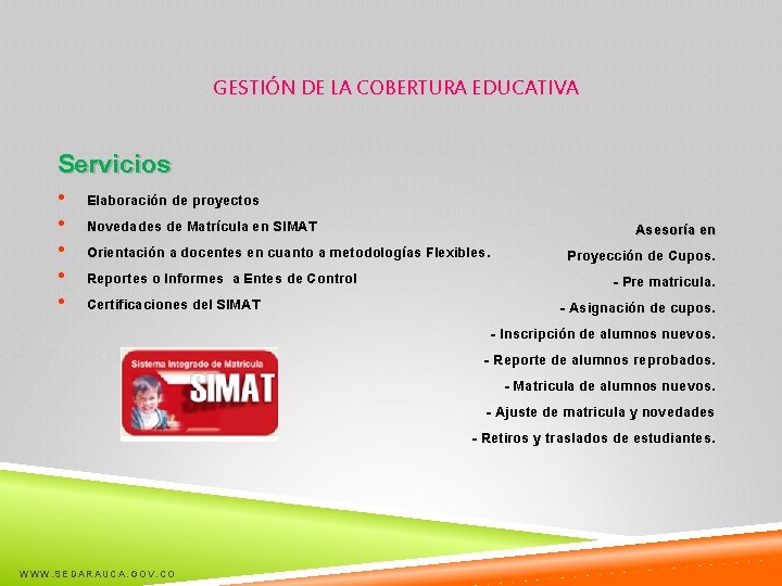 GESTIÓN DE LA COBERTURA EDUCATIVA Servicios • • • Elaboración de proyectos Novedades de