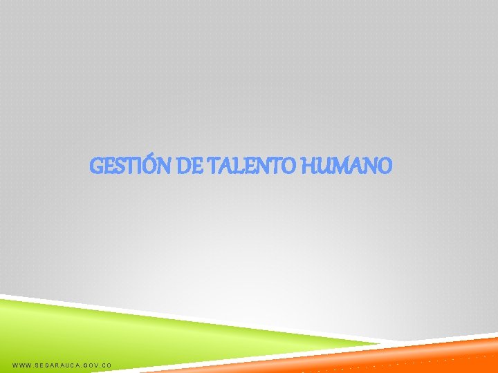 GESTIÓN DE TALENTO HUMANO WWW. SEDARAUCA. GOV. CO 