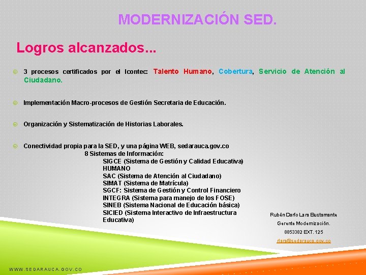 MODERNIZACIÓN SED. Logros alcanzados. . . 3 procesos certificados por el Icontec: Talento Humano,